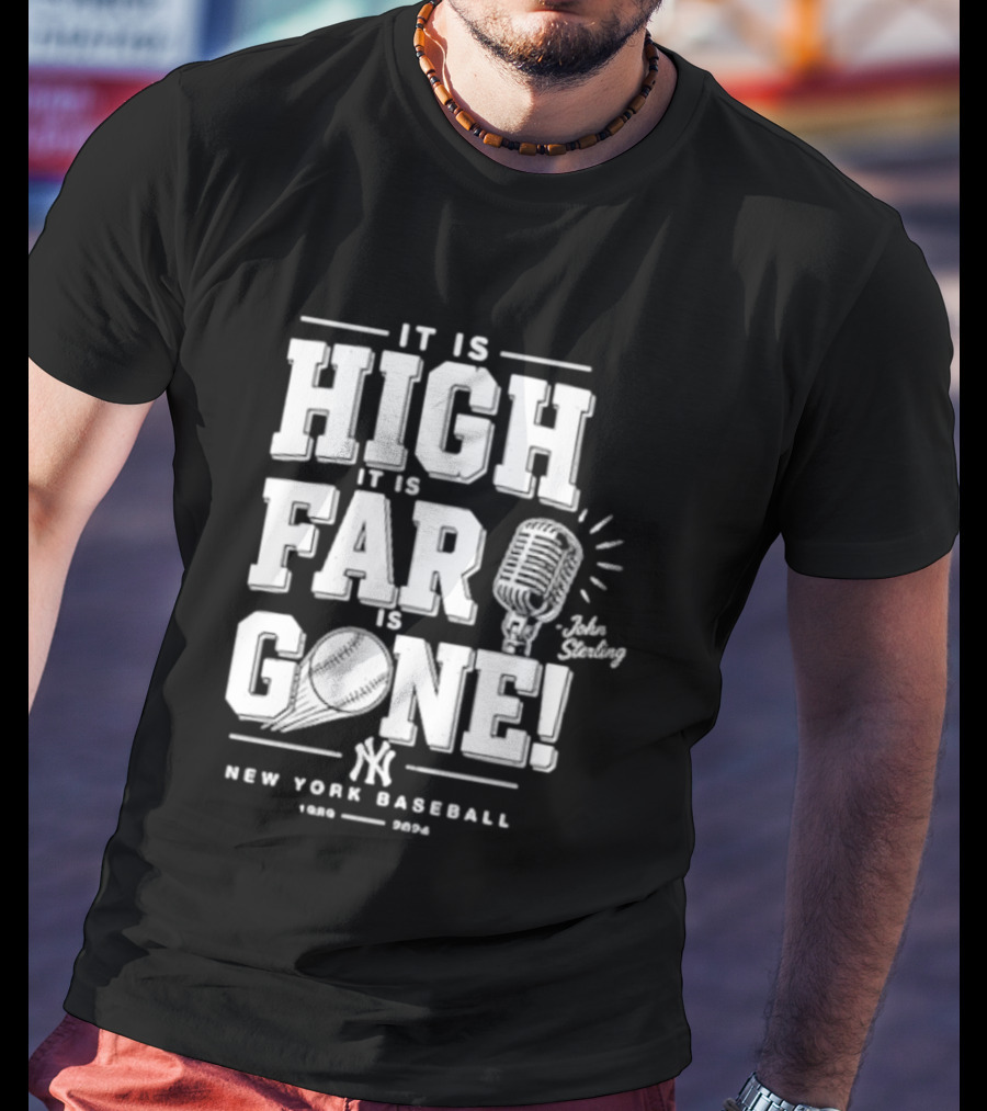 It Is High It Is Far It Is Gone New York Baseball John Sterling Yankees T-Shirt