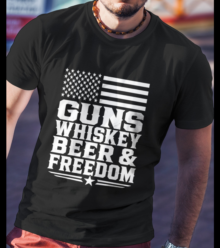 Guns Whiskey Beer And Freedom American Flag Patriotic T-Shirt