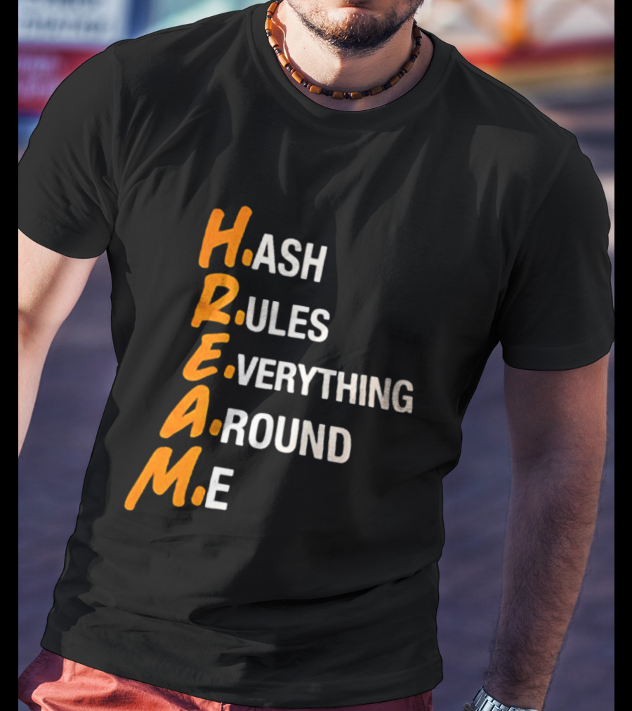 HREAM Hash Rules Everything Around Me T-Shirt