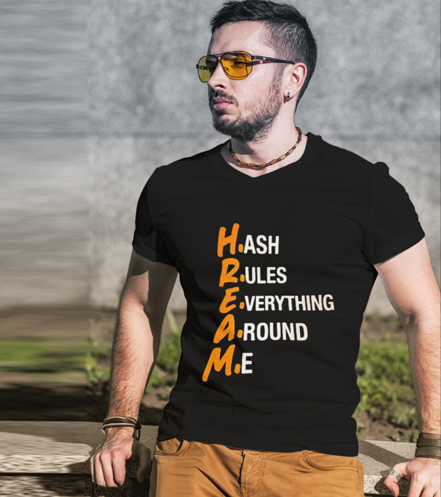 HREAM Hash Rules Everything Around Me T-Shirt