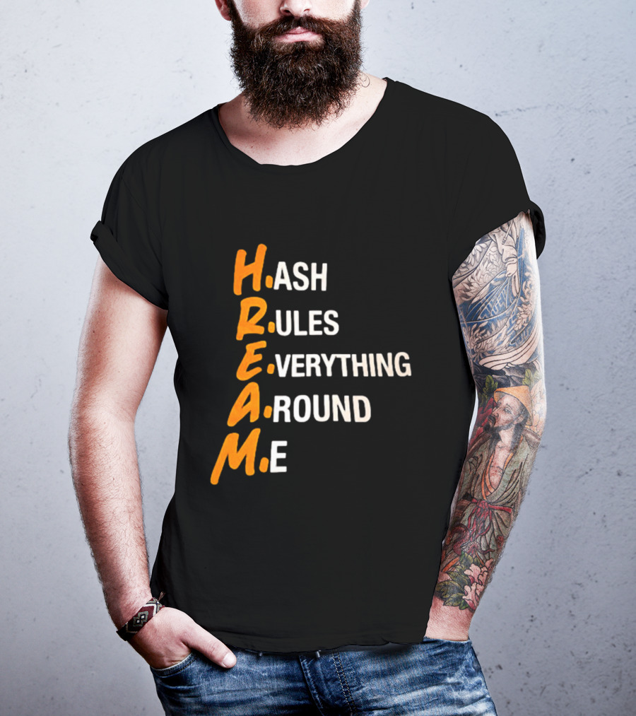 HREAM Hash Rules Everything Around Me T-Shirt