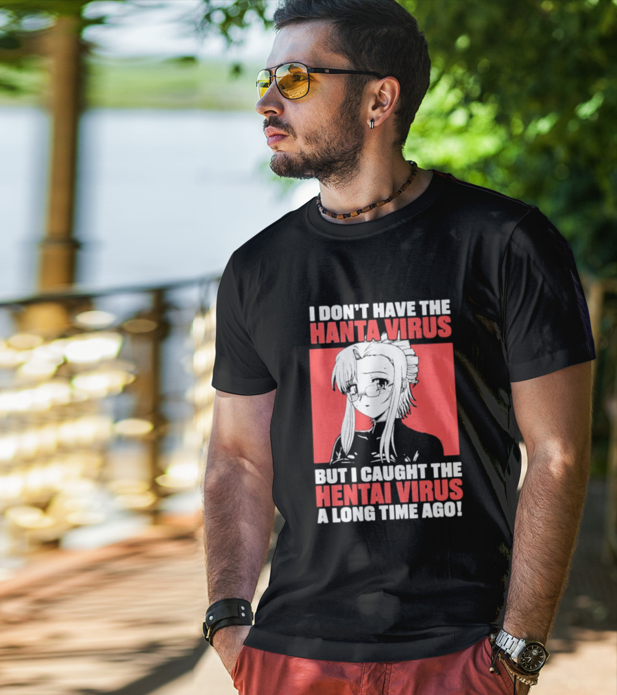 I Don't Have The Hanta Virus But I Caught The Hentai Virus A Long Time Ago Anime T-Shirt