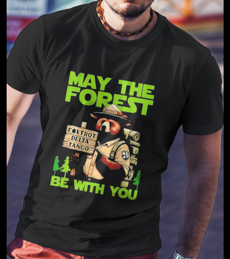 May The Forest Be With You Resist Foxtrot Delta Tango Ranger 8647 T-Shirt
