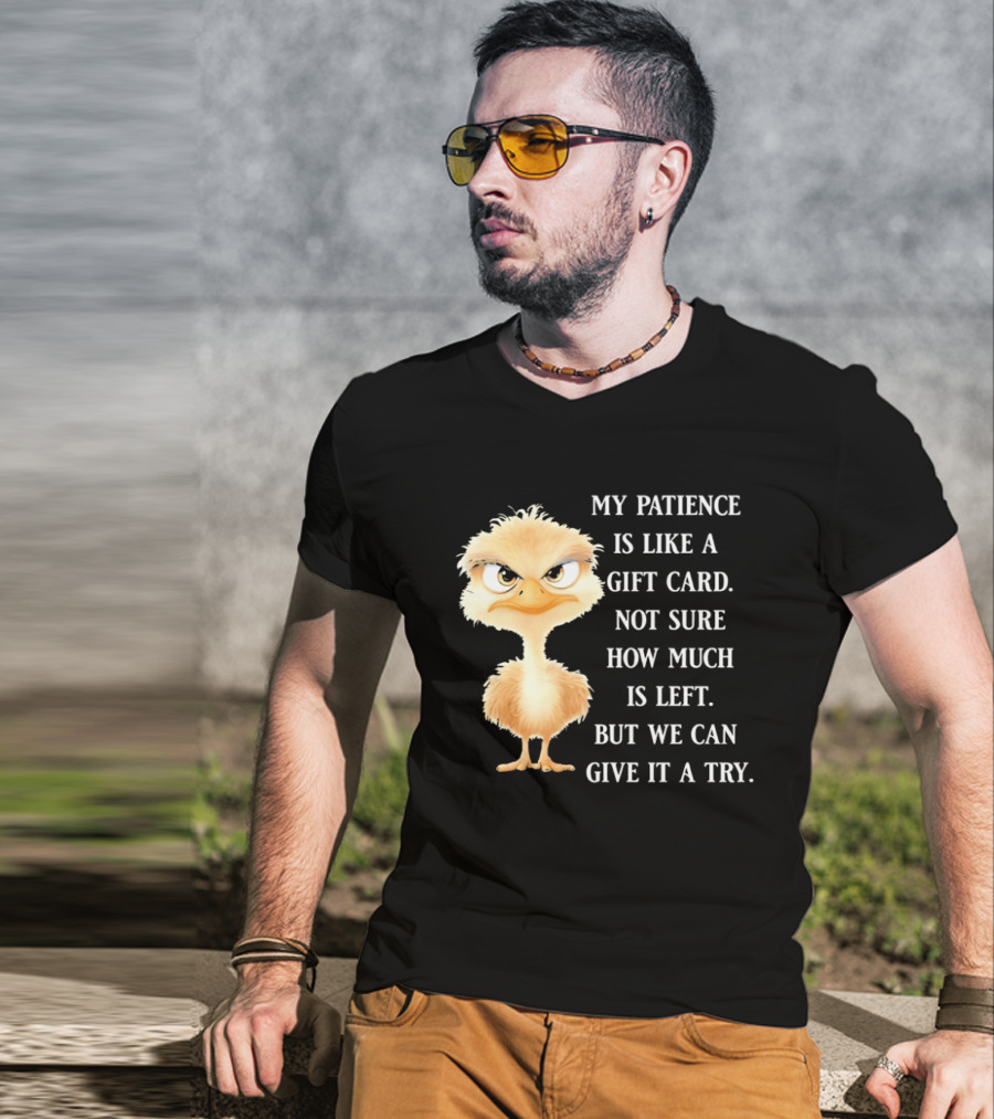 Ostrich My Patience Is Like A Gift Card Not Sure How Much Is Left But We Can Give It A Try T-Shirt