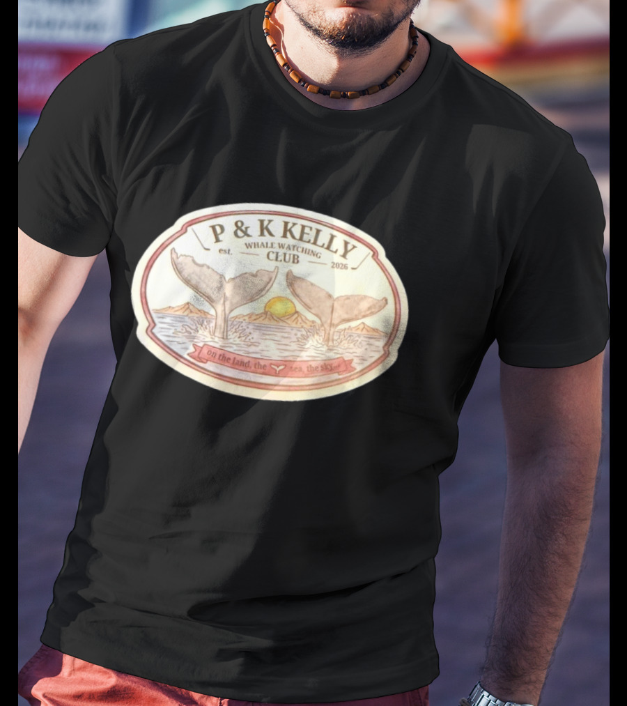 P & K Kelly Whale Ing Club Est 2026 On The Land The Sea The Sky T-Shirt