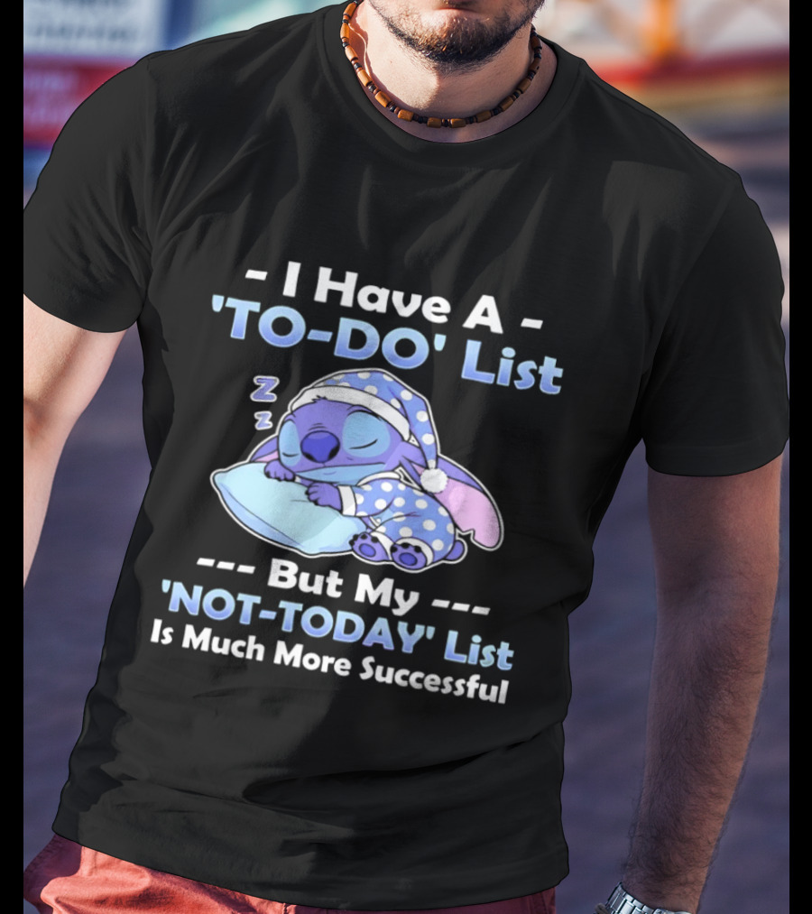 I Have A To Do List But My Not Today List Is Much More Successful Stitch Sleeping Pajamas T-Shirt
