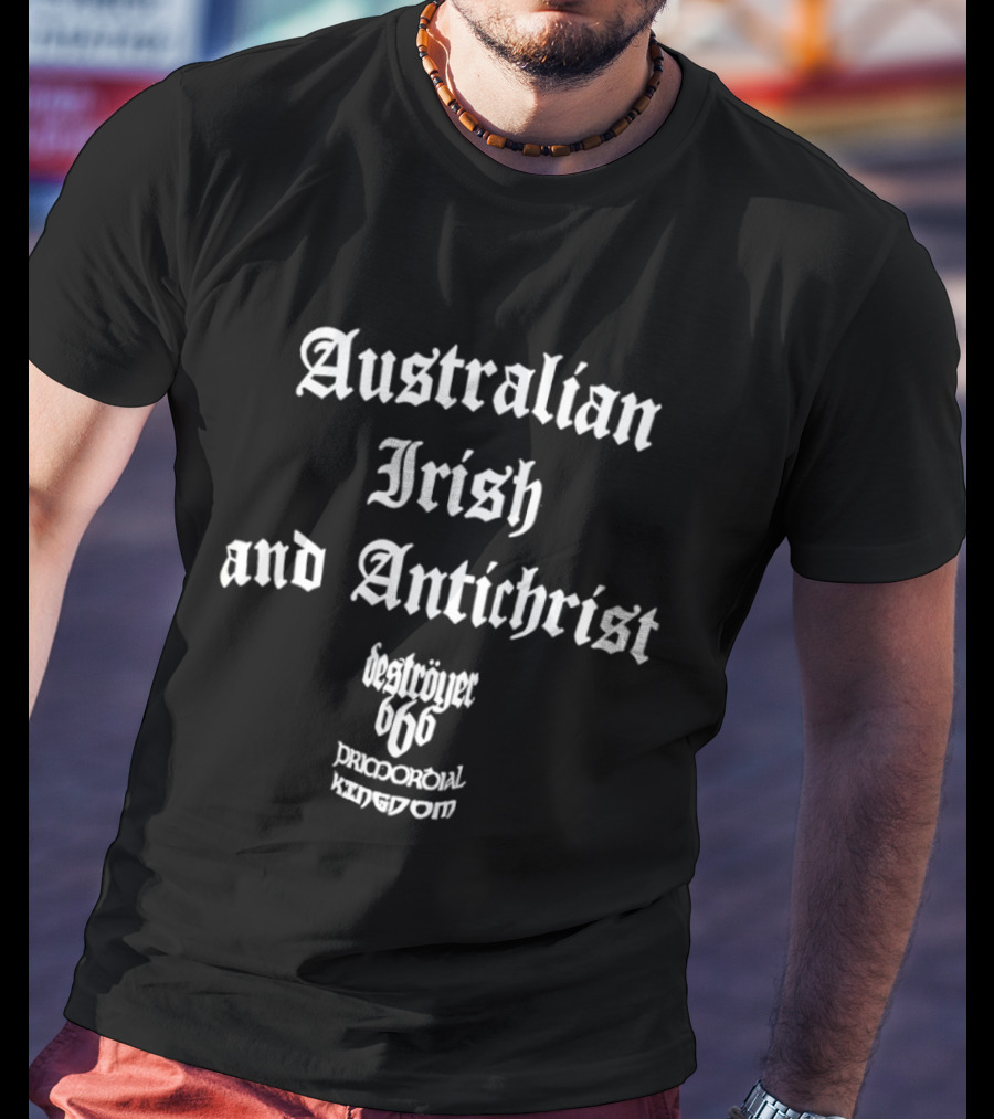 Australian Irish Antichrist Destroyer 666 Pricporoial Kingdom T-Shirt