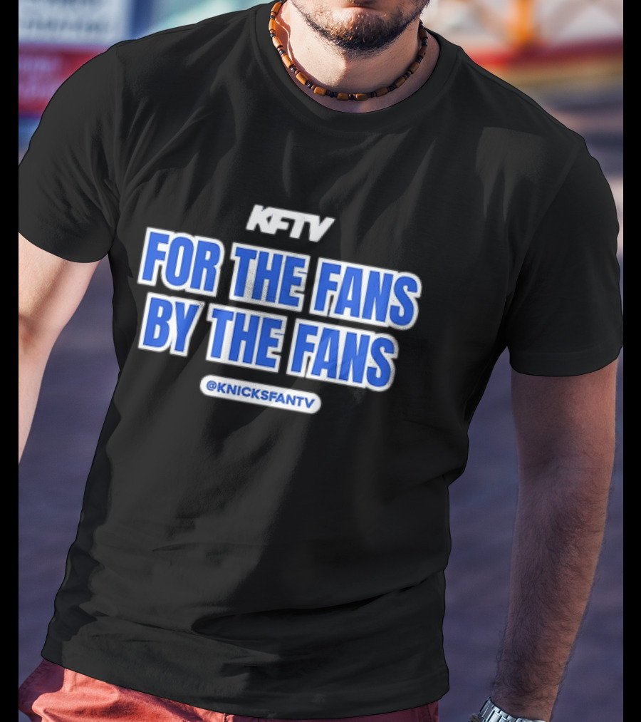 Knicks Fan TV For The Fans By The Fans @KnicksFanTV T-Shirt