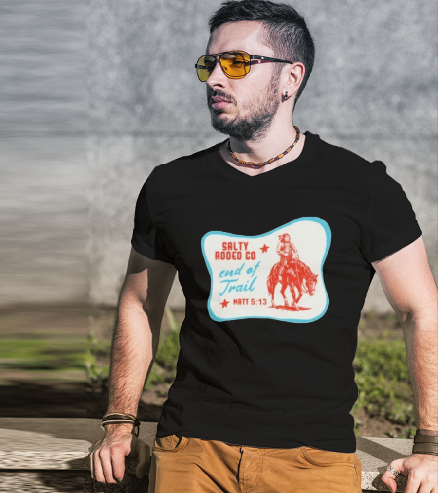 Salty Rodeo Co End Of Trail Matt 5:13 Native American Riding Horse T-Shirt