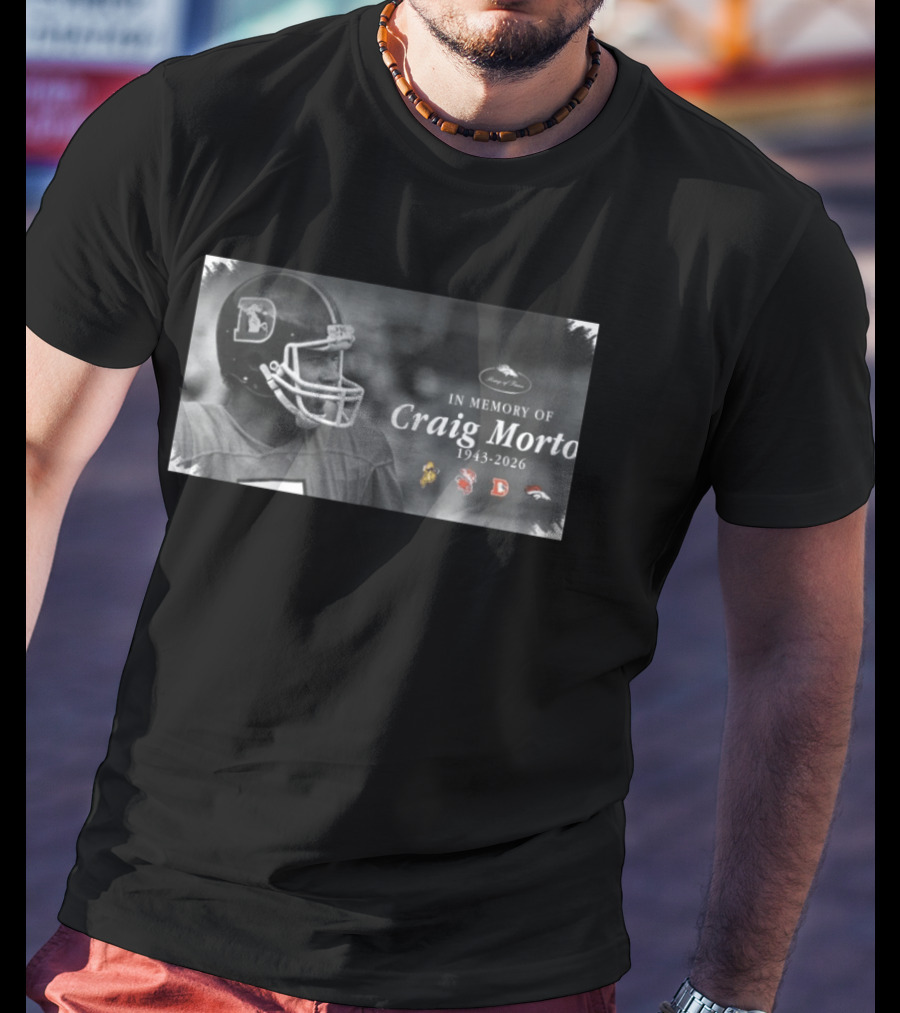 In Memory Of Craig Morton 1943 2026 Denver Broncos Hall Of Fame T-Shirt