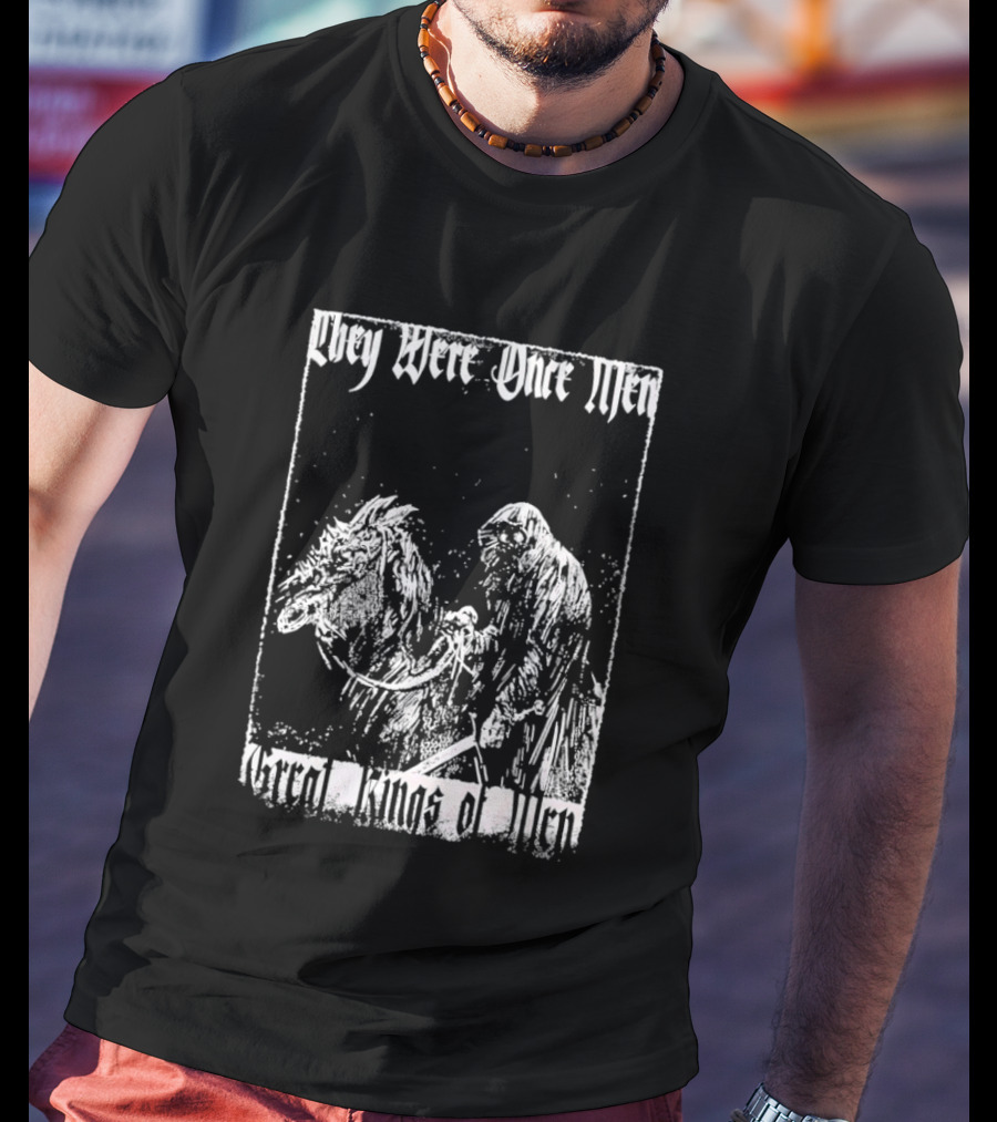 They Were Once Men Great Kings Of Men Lord Of The Rings Nazgûl Ringwraiths T-Shirt