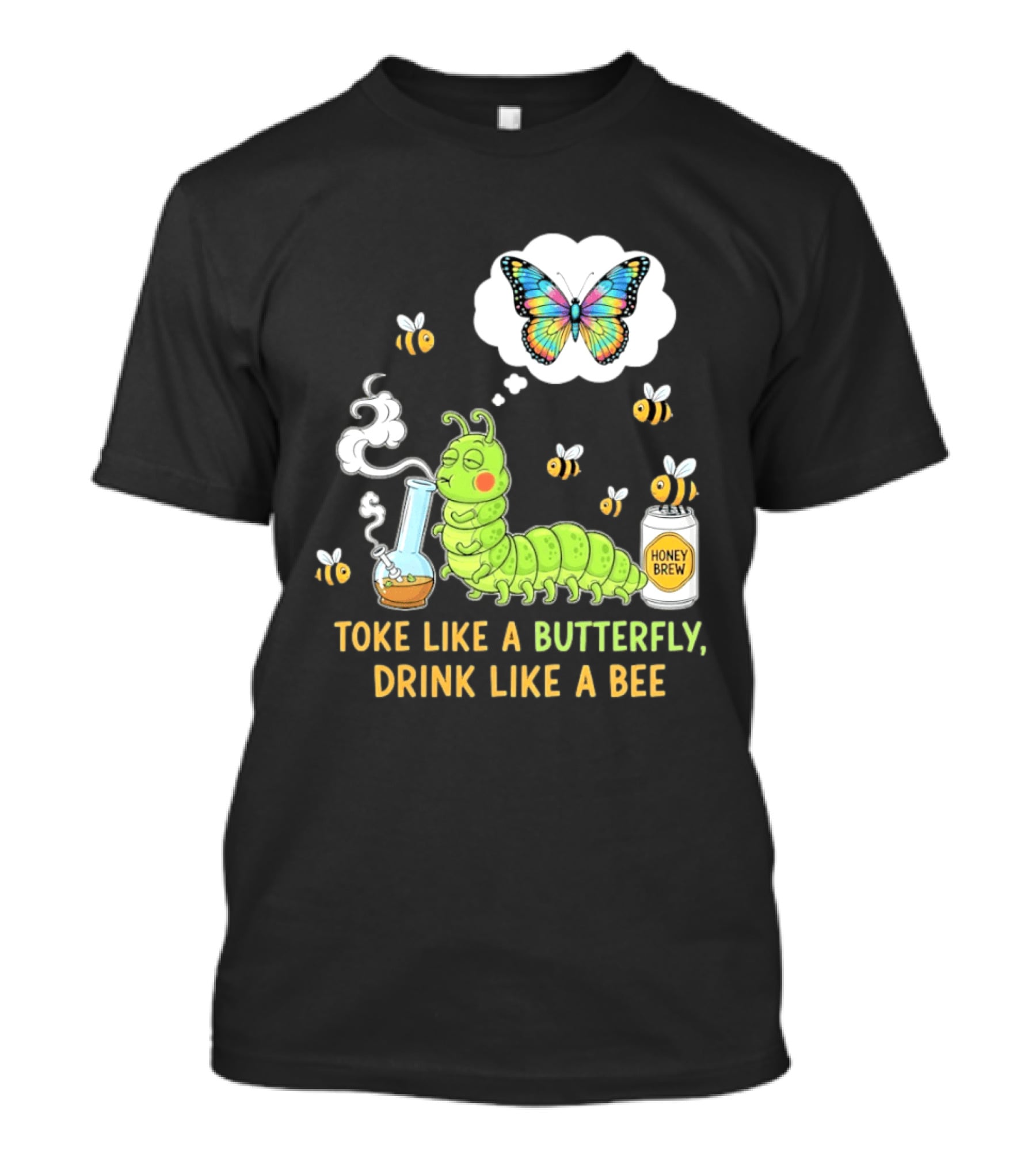 Toke Like A Butterfly Drink Like A Bee Funny Caterpillar With Honey Brew And Colorful Butterfly T-Shirt
