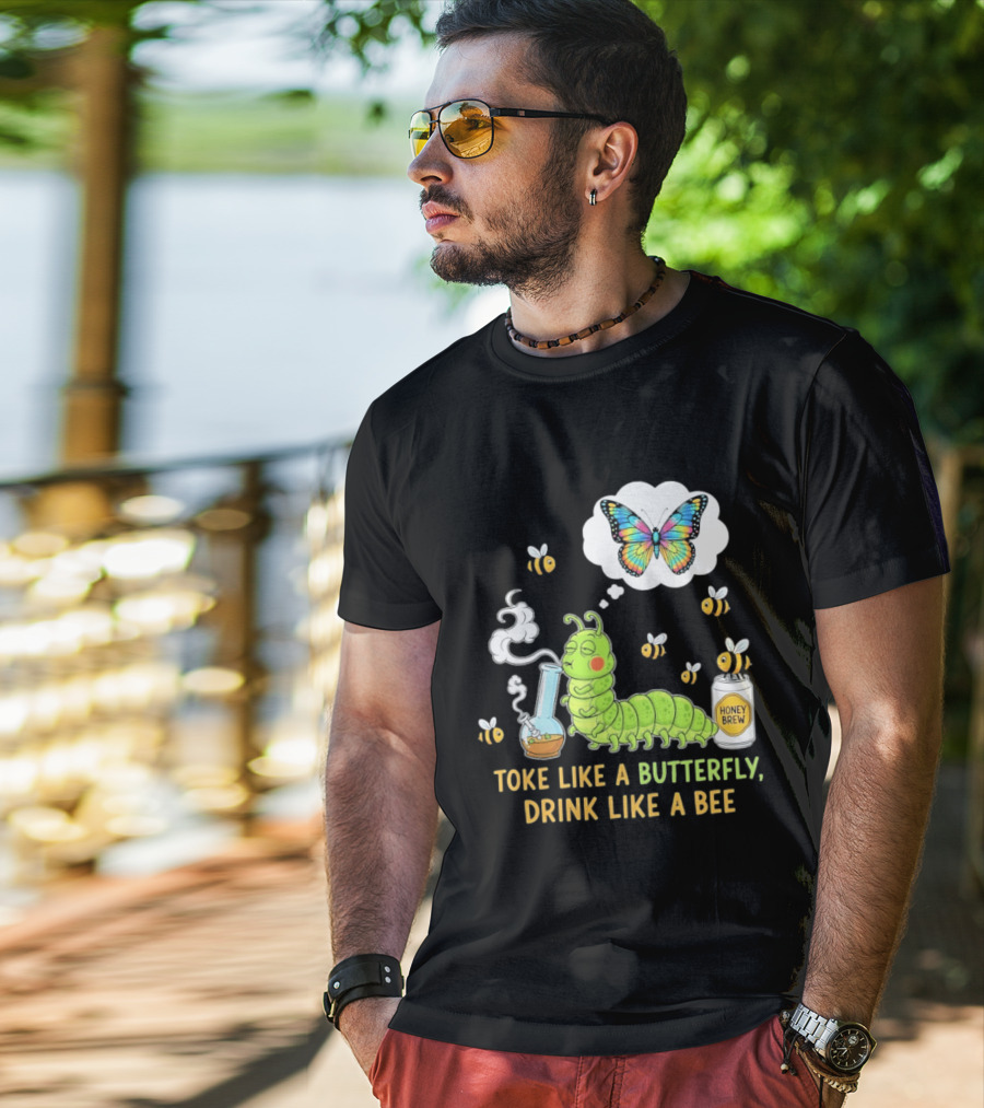 Toke Like A Butterfly Drink Like A Bee Funny Caterpillar With Honey Brew And Colorful Butterfly T-Shirt