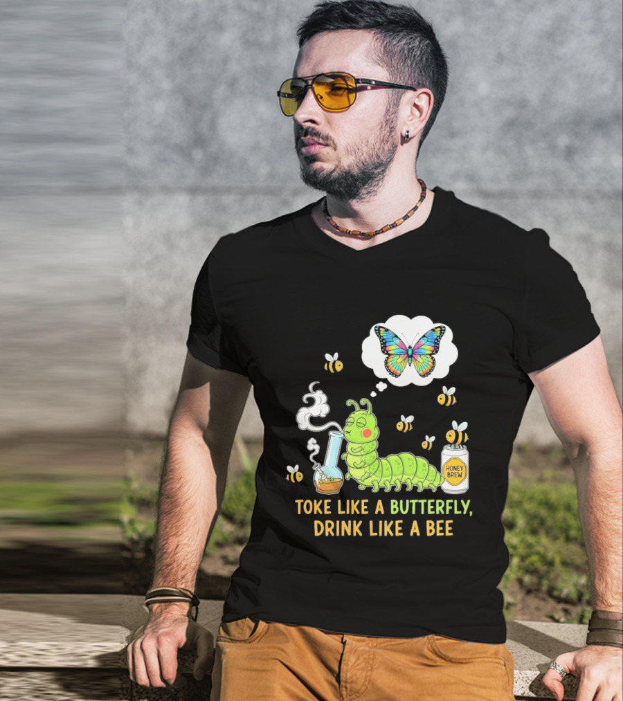 Toke Like A Butterfly Drink Like A Bee Funny Caterpillar With Honey Brew And Colorful Butterfly T-Shirt