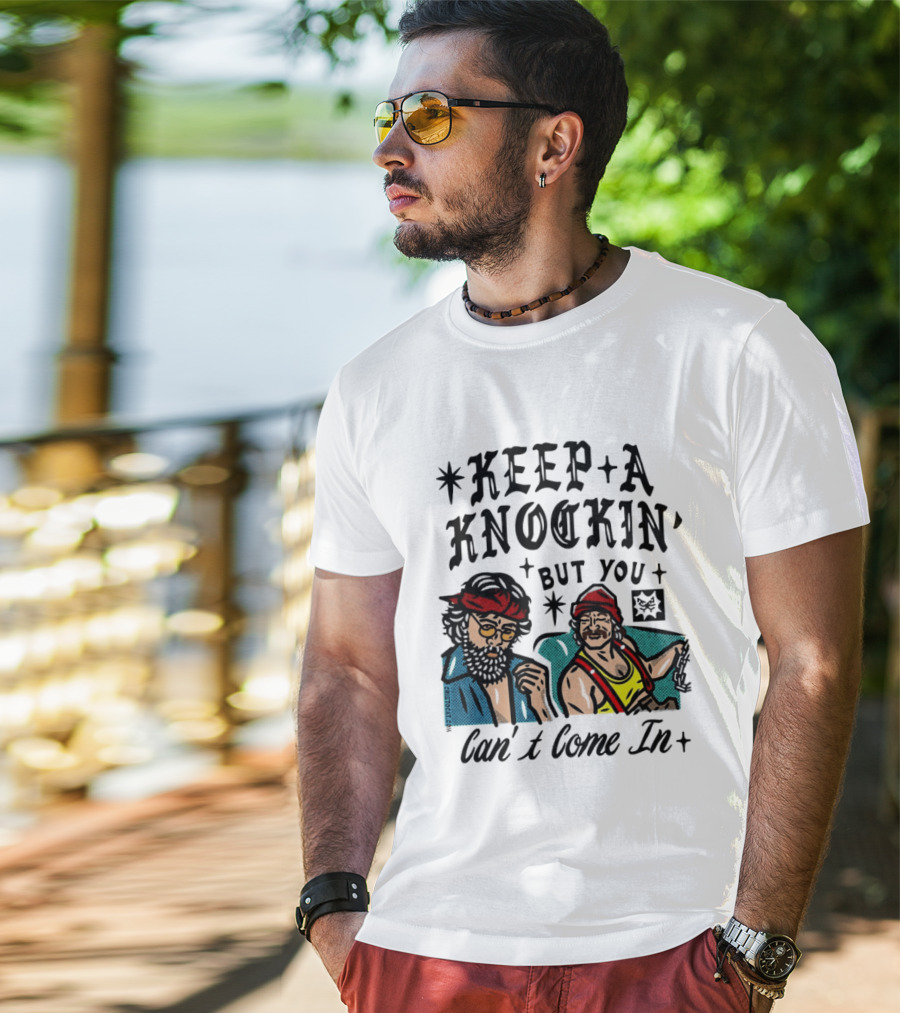 Keep A Knockin' But You Can't Come In Cheech Marin Tommy Chong T-Shirt
