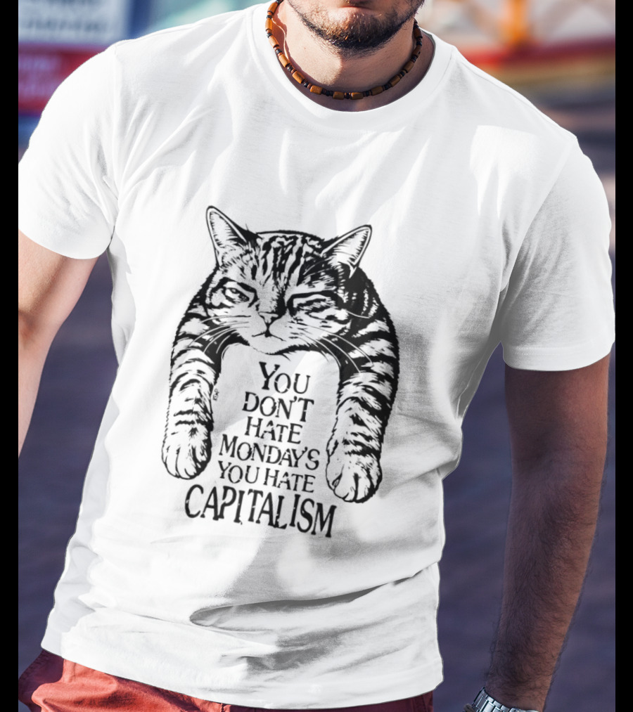You Don't Hate Mondays You Hate Capitalism Ravi Zupa Arna Miller Cat T-Shirt