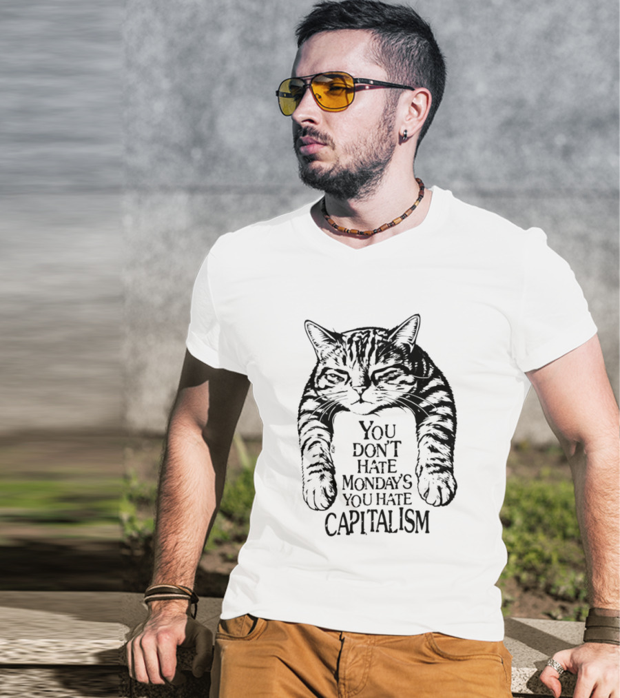 You Don't Hate Mondays You Hate Capitalism Ravi Zupa Arna Miller Cat T-Shirt
