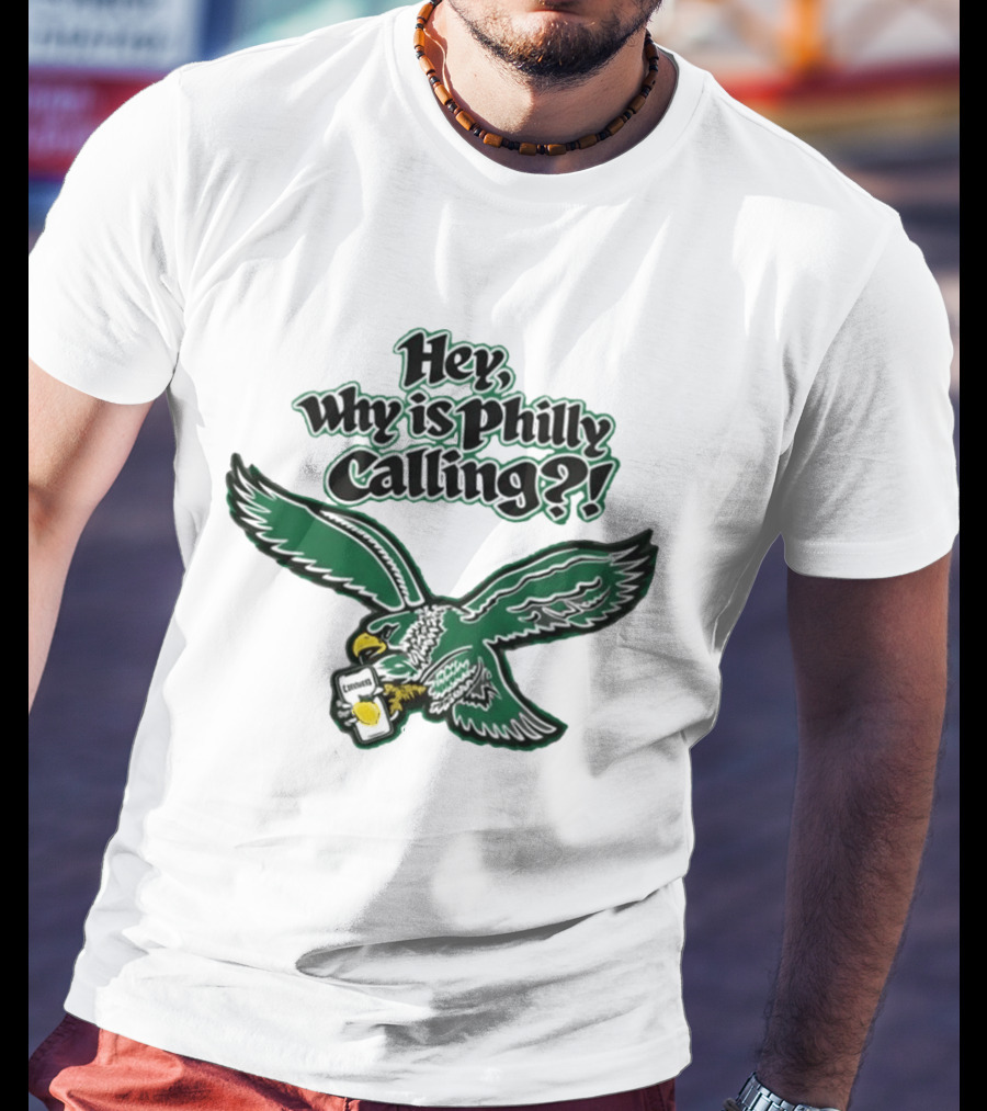 Hey Why Is Philly Calling Philadelphia Eagles Fan Enthusiast Gear T-Shirt