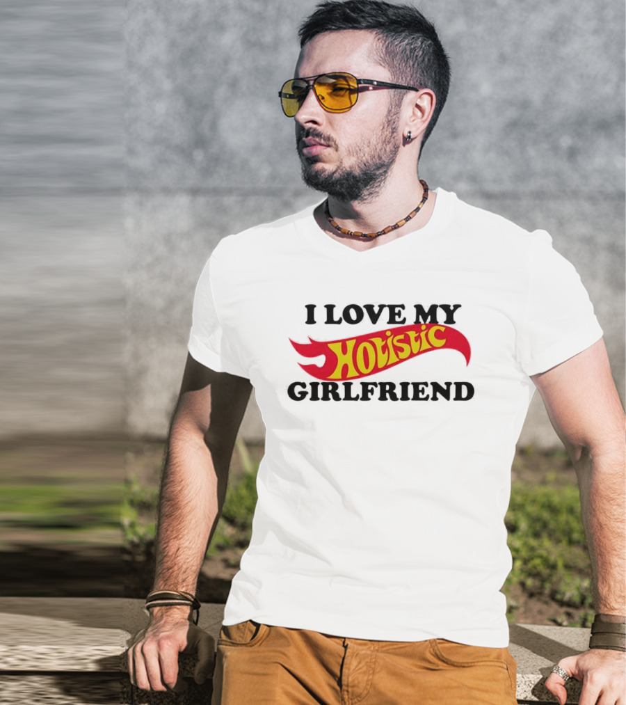 I Love My Holistic Girlfriend Hot Wheels T-Shirt