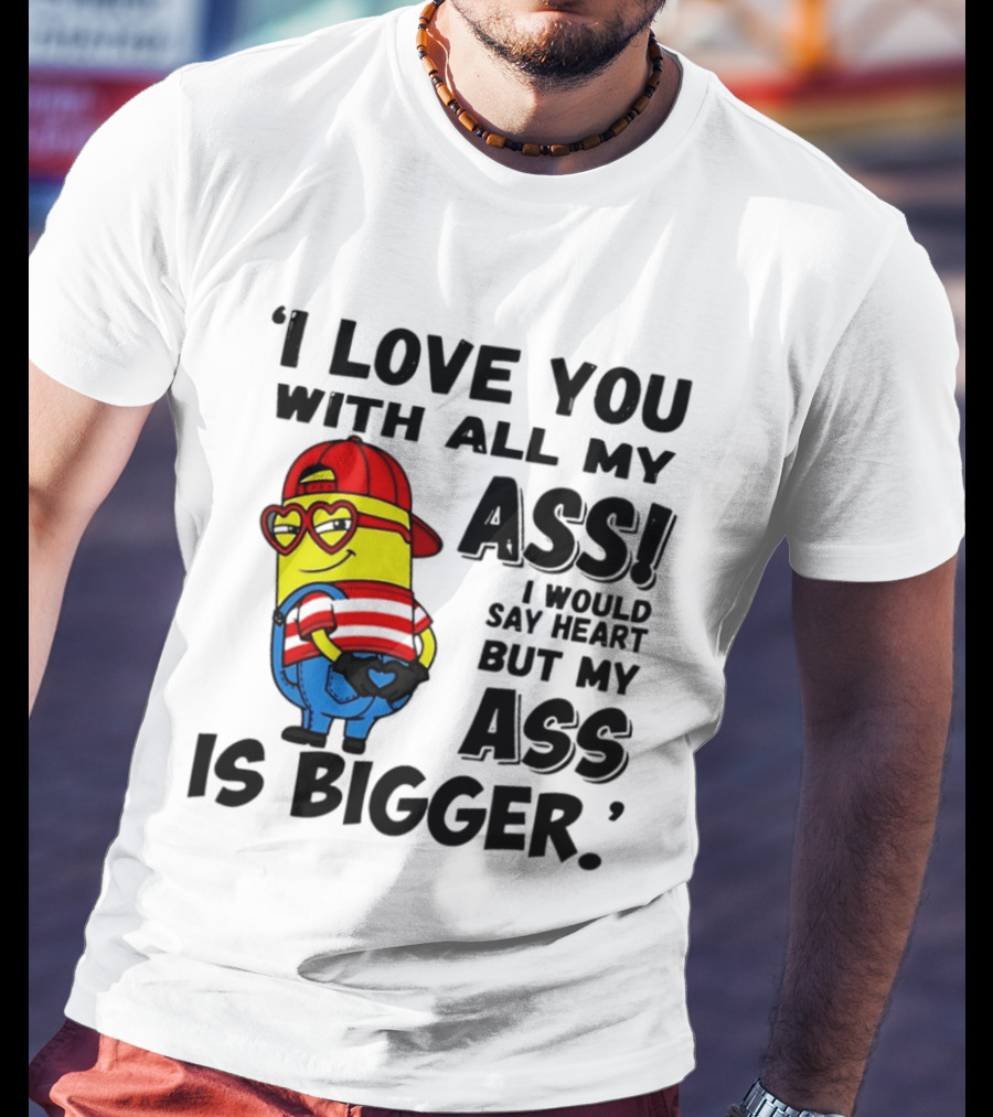 I Love You With All My Ass Minion Heart Red Hat T-Shirt