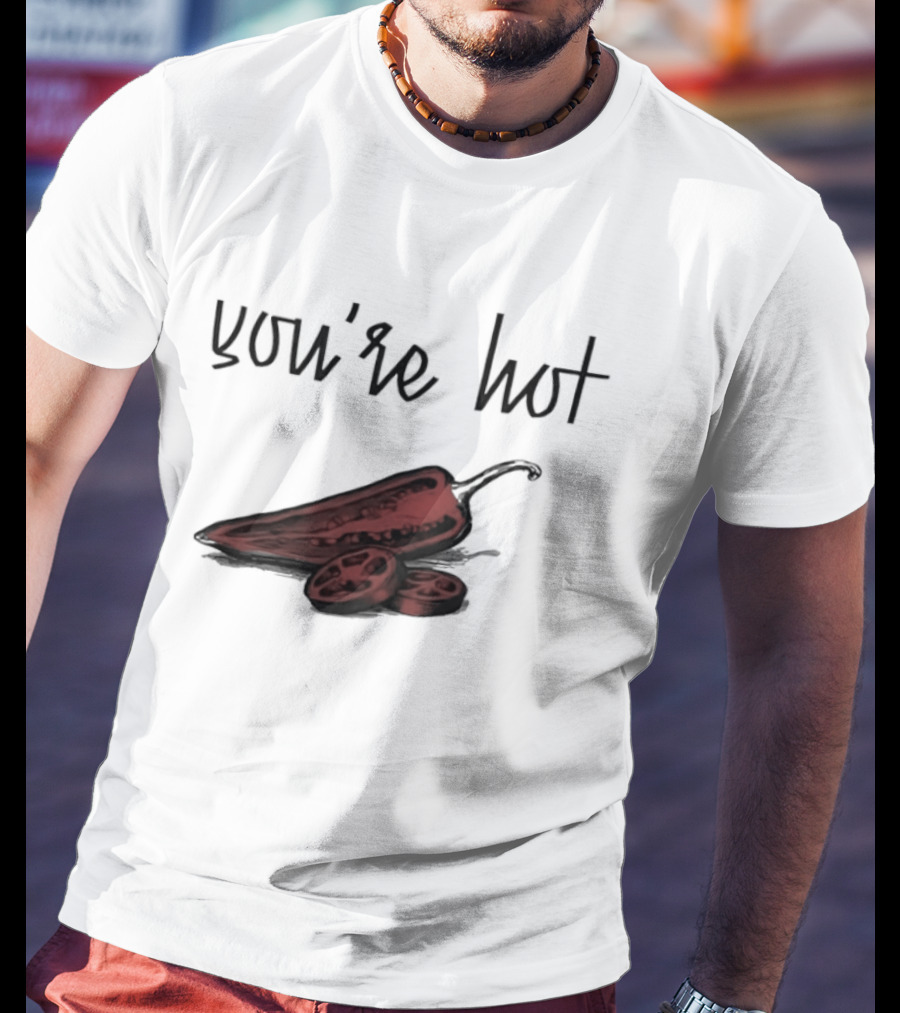 You're Hot Chili Peppers T-Shirt