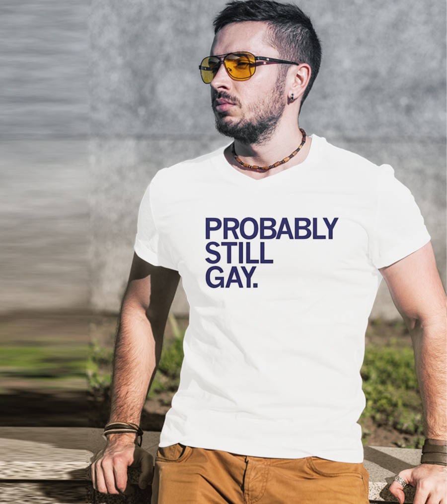 Probably Still Gay T-Shirt