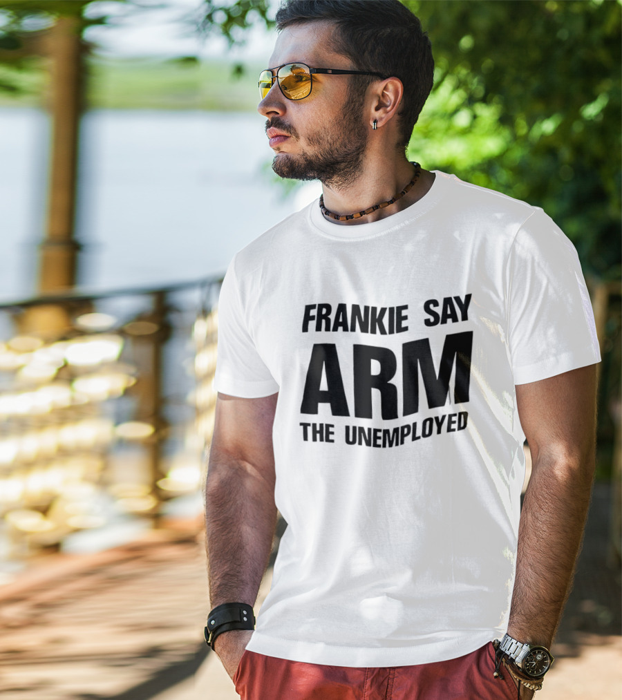 Frankie Say Arm The Unemployed T-Shirt