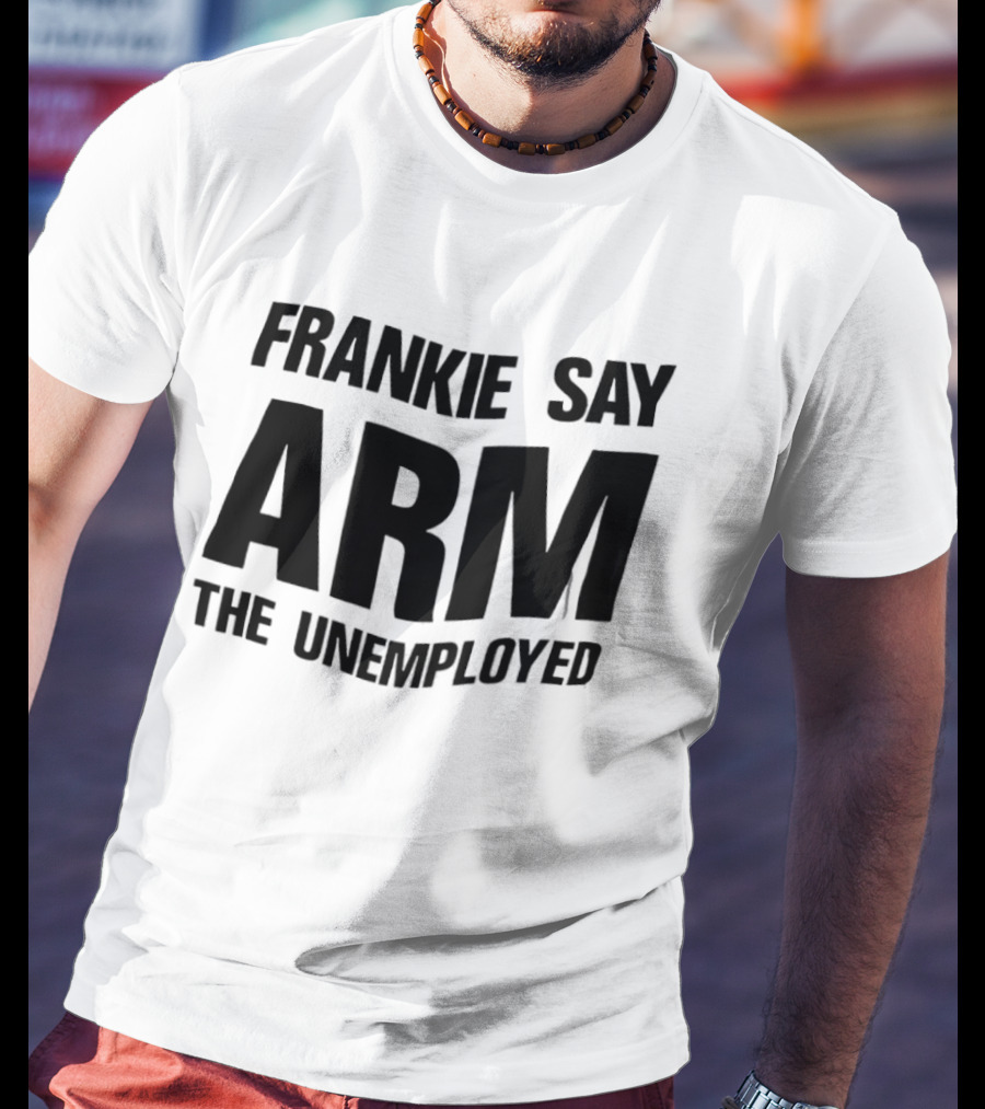 Frankie Say Arm The Unemployed T-Shirt
