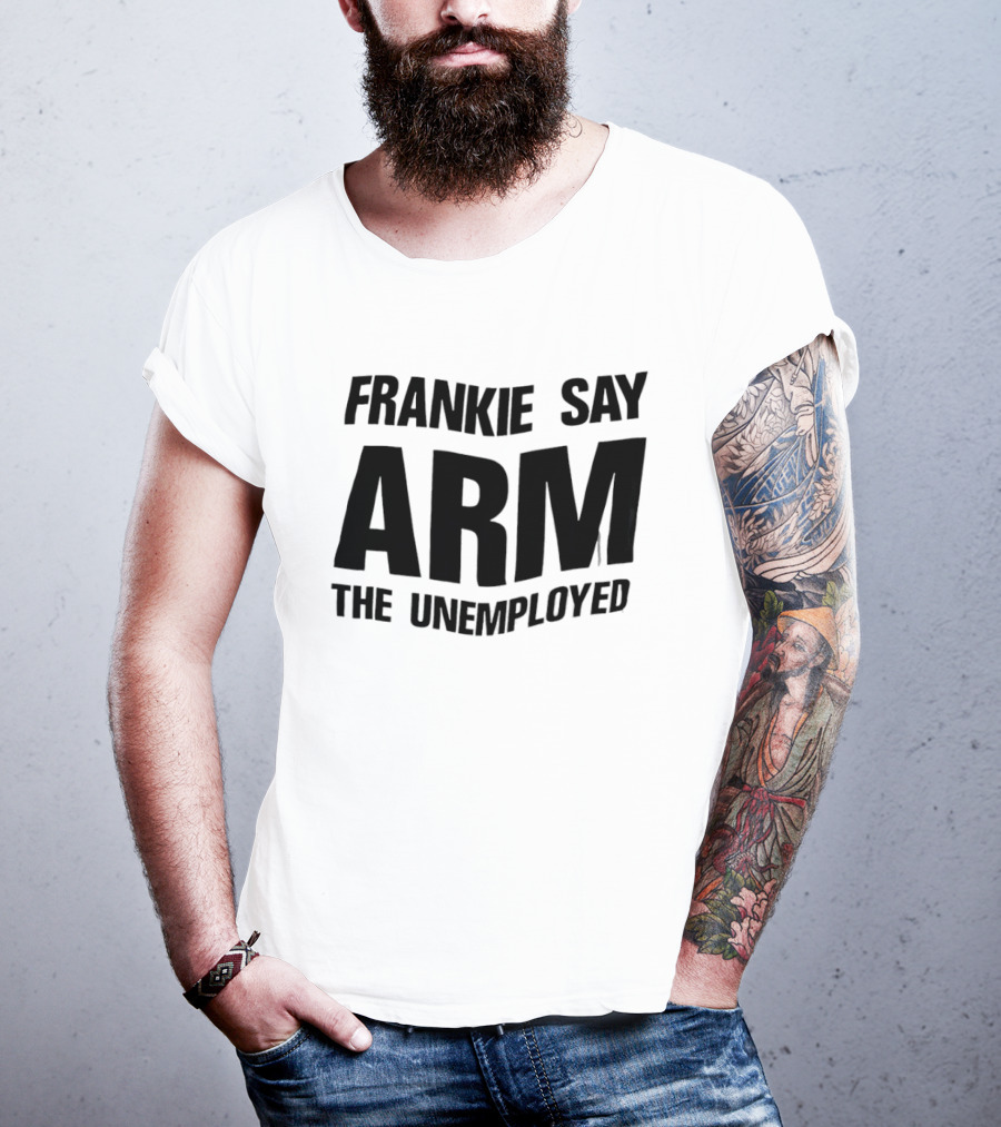 Frankie Say Arm The Unemployed T-Shirt