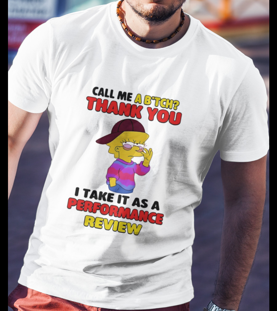 Simpsons Call Me A B*tch Thank You I Take It As A Performance Review T-Shirt