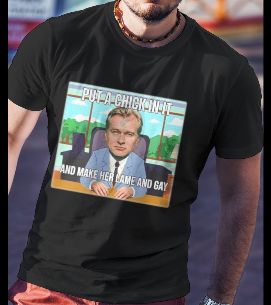 Christopher Nolan Put A Chick In It And Make Her Lame And Gay South Park Mashup T-Shirt