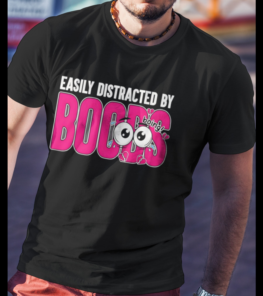 Easily Distracted By Boobs Boing Eyes T-Shirt