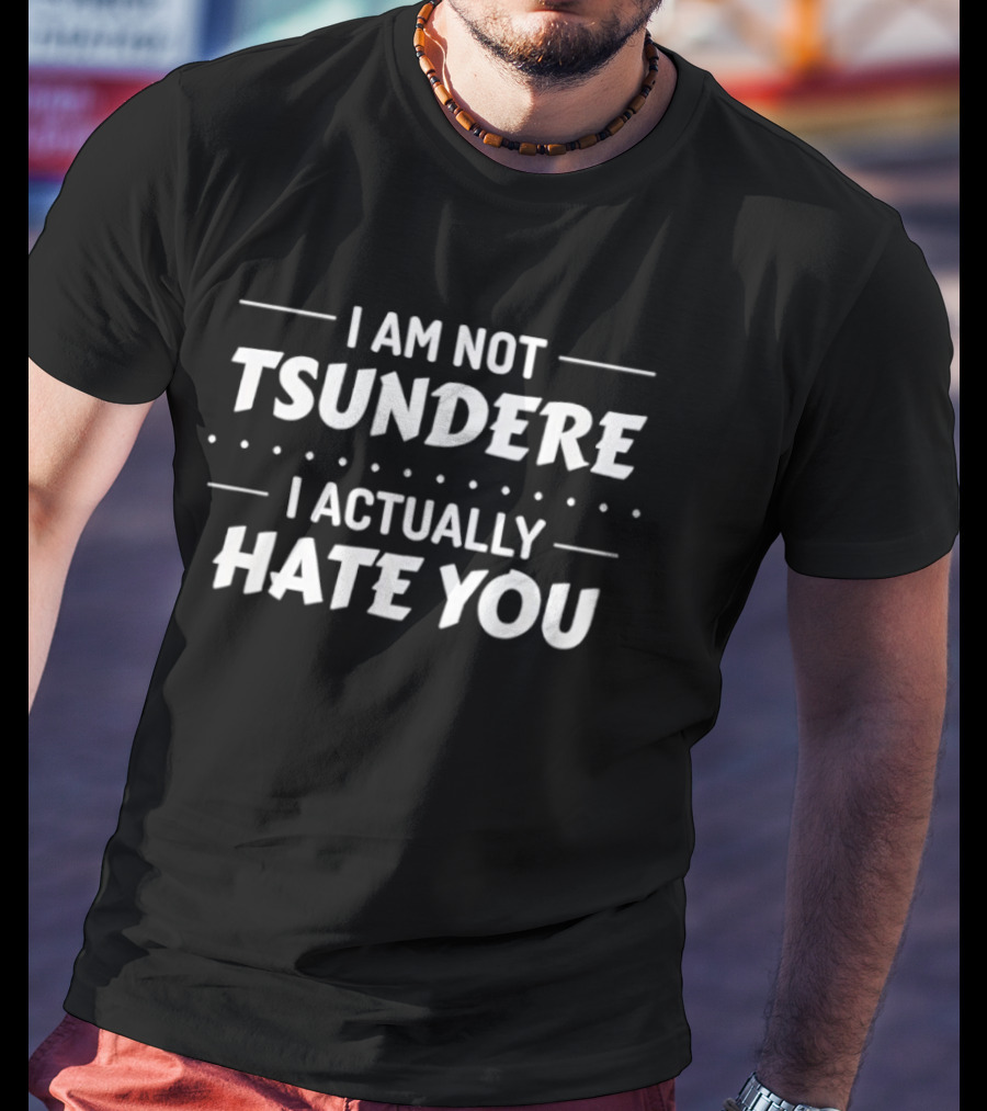 I Am Not Tsundere I Actually Hate You Retro Fun Phrase T-Shirt
