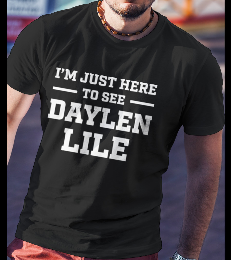 I'm Just Here To See Daylen Lile Sports Fan T-Shirt