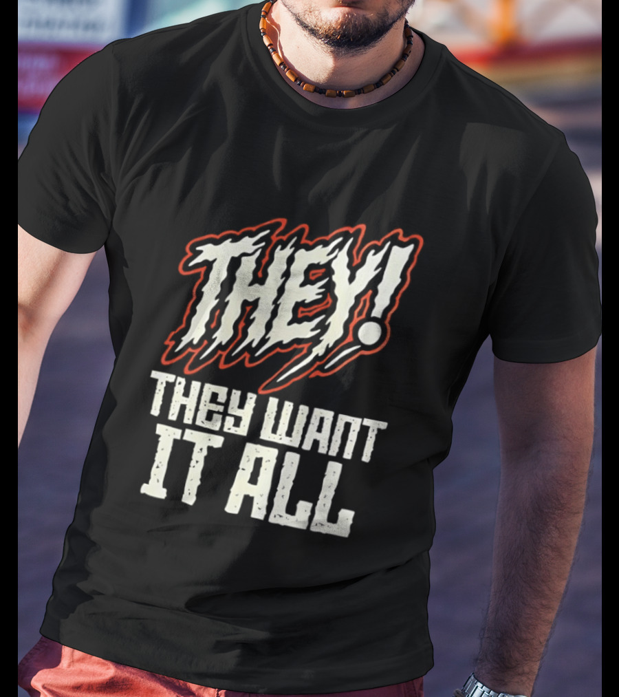 They They Want It All Distressed Horror T-Shirt