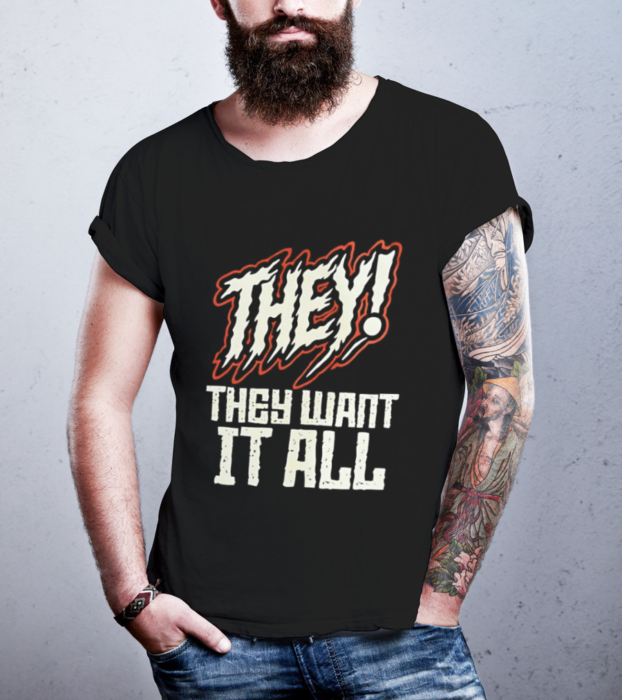 They They Want It All Distressed Horror T-Shirt