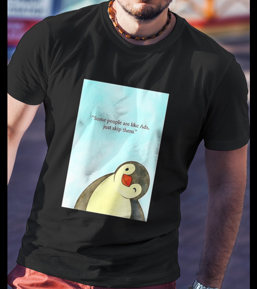 Penguin Some People Are Like Ads Just Skip Them T-Shirt