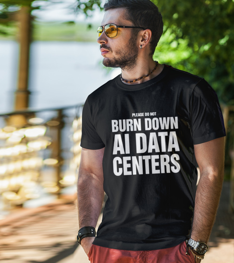 Please Do Not Burn Down AI Data Centers T-Shirt