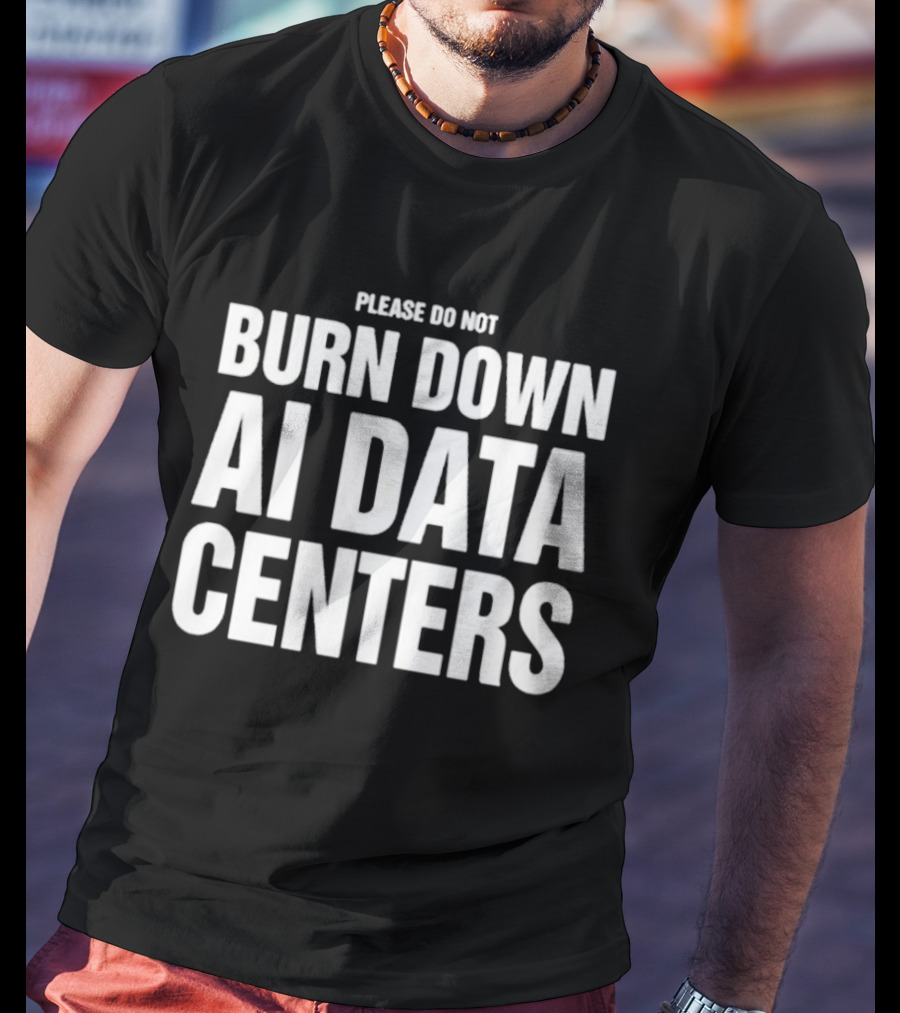 Please Do Not Burn Down AI Data Centers T-Shirt