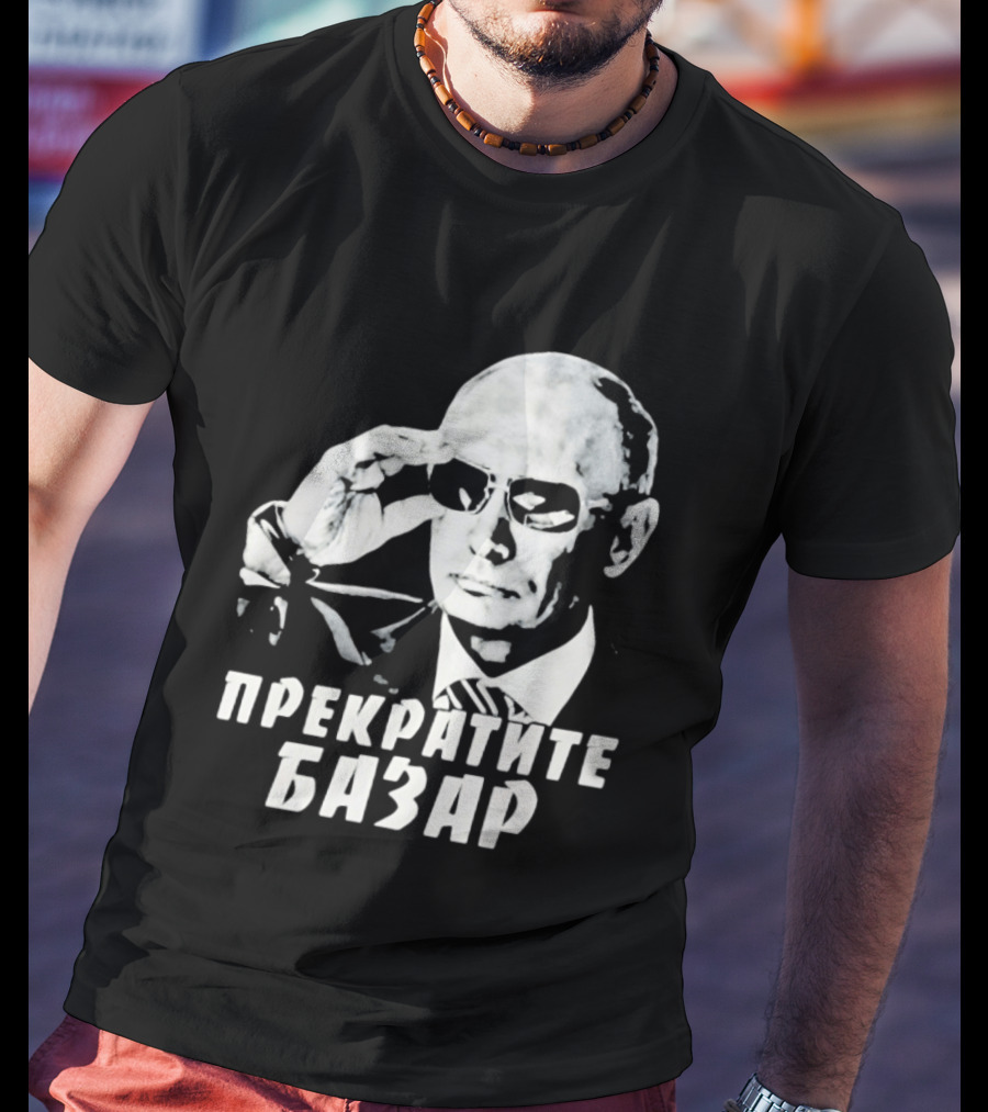 Vladimir Putin Wearing Sunglasses Stop The Bazaar T-Shirt