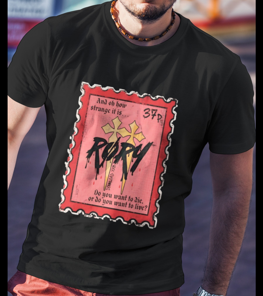 And Oh How Strange It Is Rory 37p Do You Want To Die Or Live T-Shirt