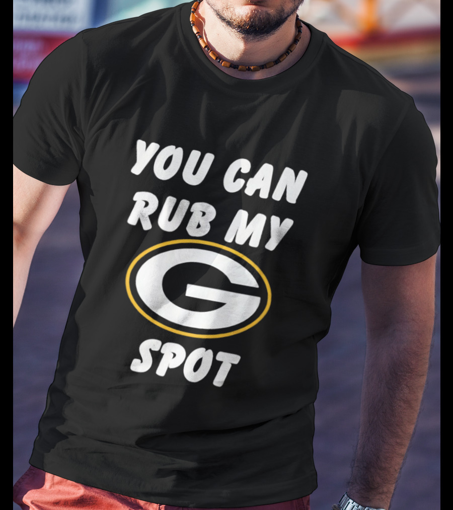 You Can Rub My Spot Green Bay Packers Fan T-Shirt