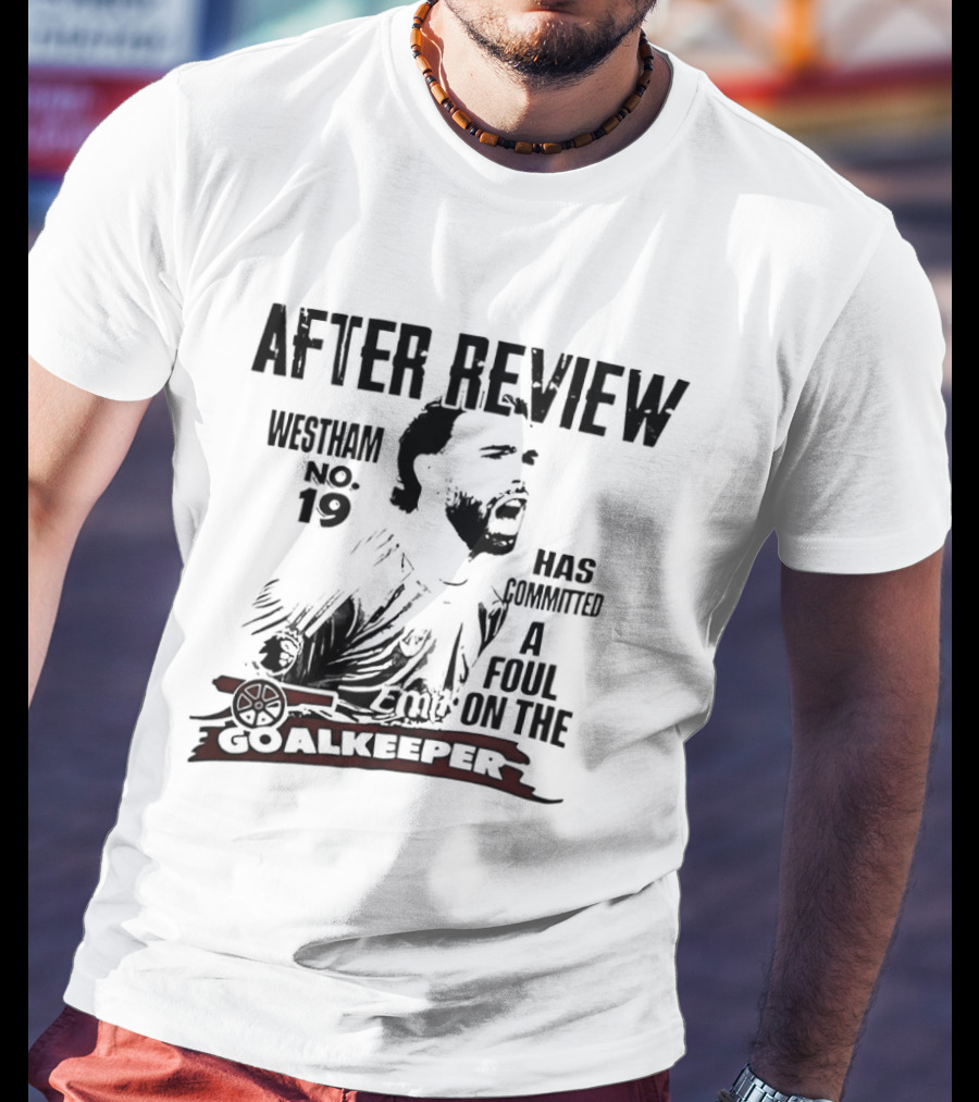 Westham After Review No 19 Has Committed A Foul On The Goalkeeper T-Shirt