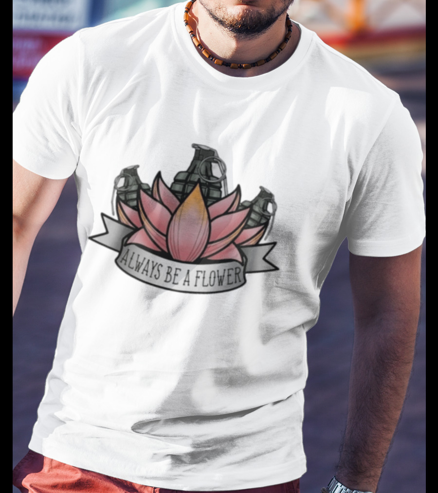 Always Be A Flower Grenade Lotus Fusion T-Shirt