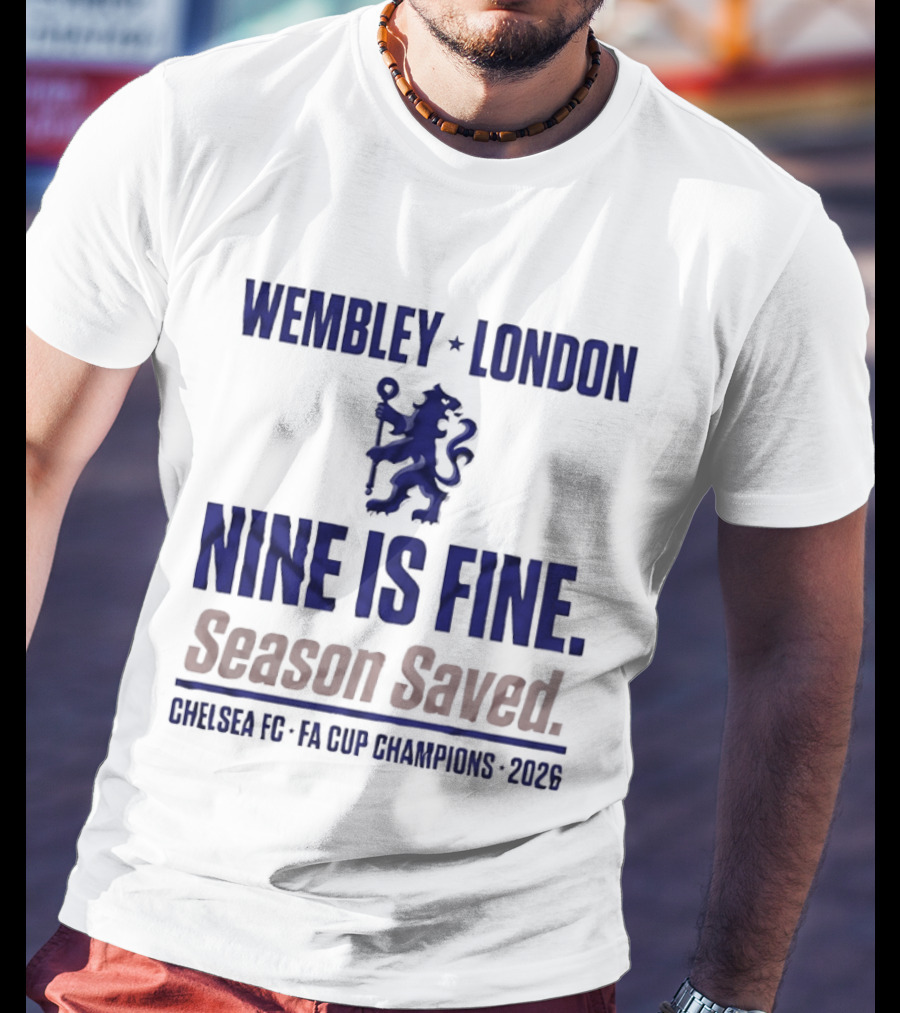 Wembley London Chelsea Nine Is Fine FA Cup Champions 2026 Season Saved T-Shirt
