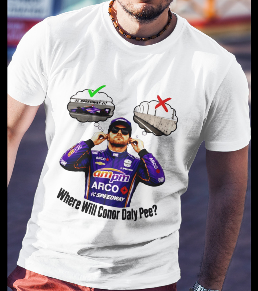 IndyCar 2026 Conor Daly AMPM Arco Speedway Where Will Conor Daly Pee T-Shirt