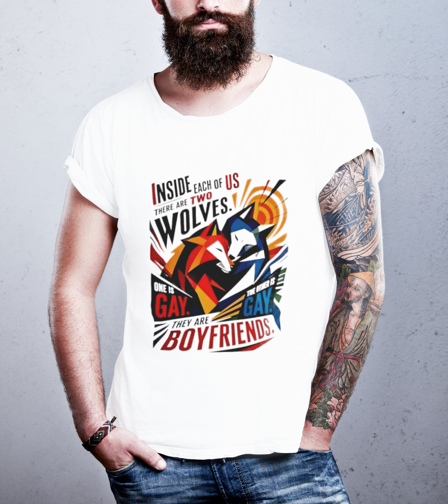 Inside Each Of Us There Are Two Wolves One Is Gay The Other Is Gay They Are Boyfriends T-Shirt