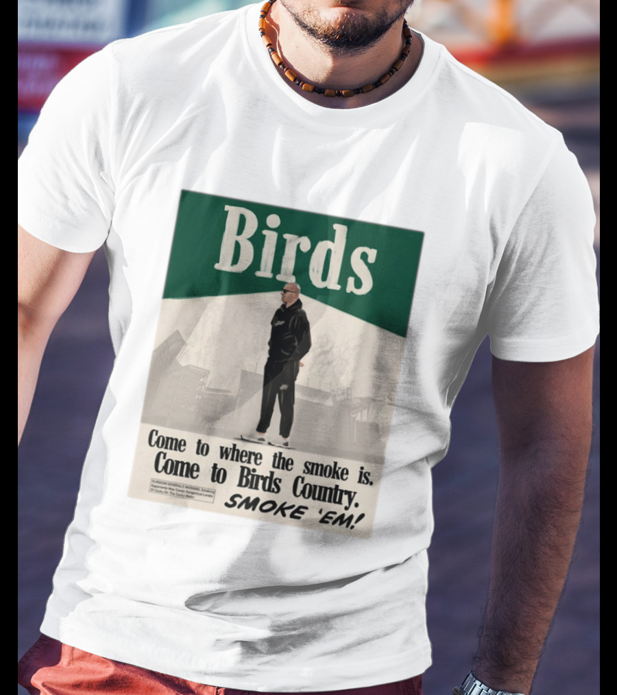 Birds Philadelphia Eagles Come To Where The Smoke Is Come To Birds Country Smoke 'Em T-Shirt