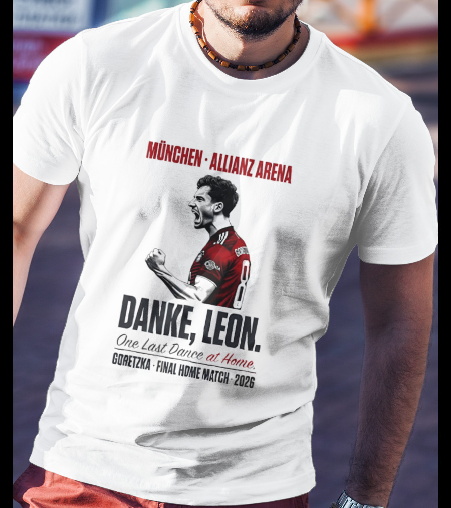 München Allianz Arena Danke Leon One Last Dance At Home Goretzka Final Home Match 2026 T-Shirt