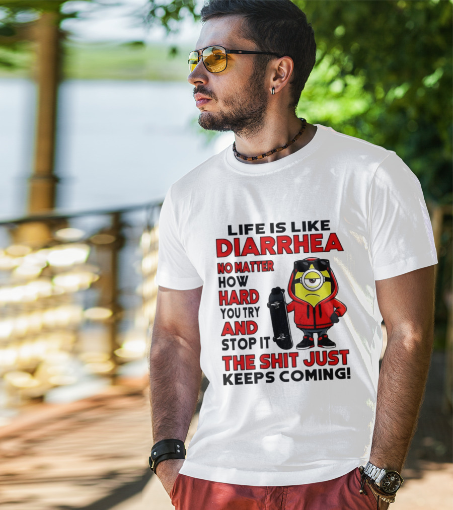 Life Is Like Diarrhea No Matter How Hard You Try Minion T-Shirt